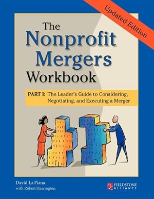 Seller image for The Nonprofit Mergers Workbook Part I: The Leader's Guide to Considering, Negotiating, and Executing a Merger (Hardback or Cased Book) for sale by BargainBookStores