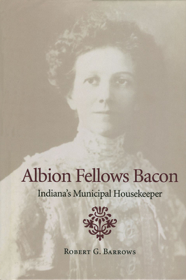 Image du vendeur pour Albion Fellows Bacon: Indiana's Municipal Housekeeper (Hardback or Cased Book) mis en vente par BargainBookStores