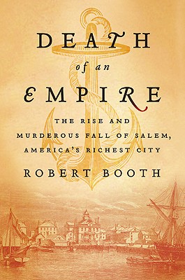 Seller image for Death of an Empire: The Rise and Murderous Fall of Salem, America's Richest City (Hardback or Cased Book) for sale by BargainBookStores