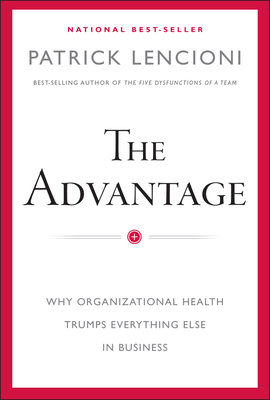 Seller image for The Advantage: Why Organizational Health Trumps Everything Else in Business (Hardback or Cased Book) for sale by BargainBookStores