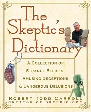 Immagine del venditore per The Skeptic's Dictionary: A Collection of Strange Beliefs, Amusing Deceptions, and Dangerous Delusions (Paperback or Softback) venduto da BargainBookStores