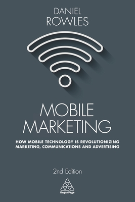 Imagen del vendedor de Mobile Marketing: How Mobile Technology Is Revolutionizing Marketing, Communications and Advertising (Paperback or Softback) a la venta por BargainBookStores