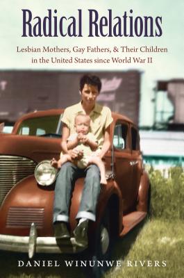 Seller image for Radical Relations: Lesbian Mothers, Gay Fathers, and Their Children in the United States Since World War II (Paperback or Softback) for sale by BargainBookStores