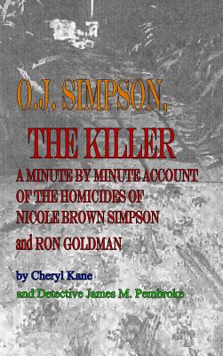 Image du vendeur pour O. J. Simpson, the Killer: A Minute by Minute Account of the Homicides of Nicole Brown Simpson and Ron Goldman (Hardback or Cased Book) mis en vente par BargainBookStores