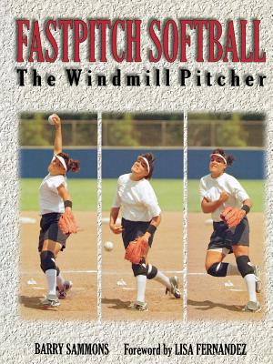 Seller image for Fastpitch Softball Fastpitch Softball: The Windmill Pitcher the Windmill Pitcher (Paperback or Softback) for sale by BargainBookStores