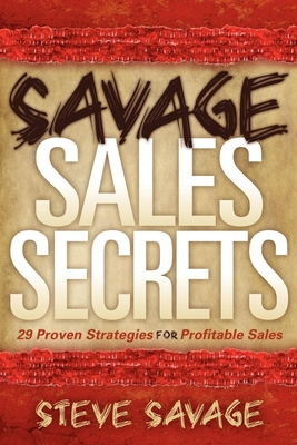 Seller image for Savage Sales Secrets: 29 Proven Strategies for Profitable Sales (Paperback or Softback) for sale by BargainBookStores