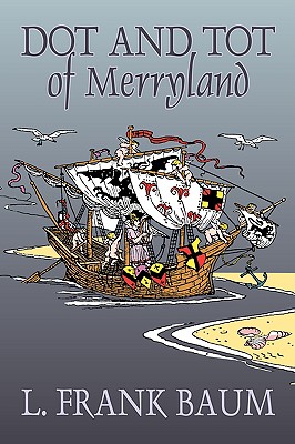 Imagen del vendedor de Dot and Tot of Merryland by L. Frank Baum, Fiction, Fantasy, Fairy Tales, Folk Tales, Legends & Mythology (Paperback or Softback) a la venta por BargainBookStores