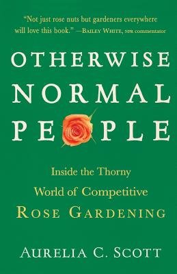 Seller image for Otherwise Normal People: Inside the Thorny World of Competitive Rose Gardening (Paperback or Softback) for sale by BargainBookStores