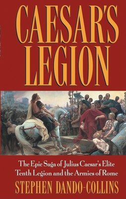 Imagen del vendedor de Caesar's Legion: The Epic Saga of Julius Caesar's Elite Tenth Legion and the Armies of Rome (Paperback or Softback) a la venta por BargainBookStores