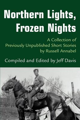 Bild des Verkufers fr Northern Lights, Frozen Nights: A Collection of Previously Unpublished Short Stories by Russell Annabel (Paperback or Softback) zum Verkauf von BargainBookStores