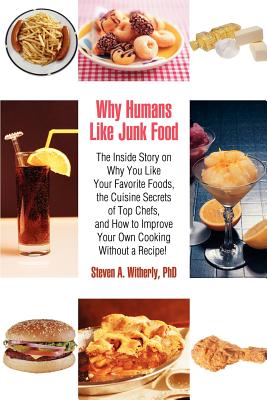 Image du vendeur pour Why Humans Like Junk Food: The Inside Story on Why You Like Your Favorite Foods, the Cuisine Secrets of Top Chefs, and How to Improve Your Own Co (Paperback or Softback) mis en vente par BargainBookStores