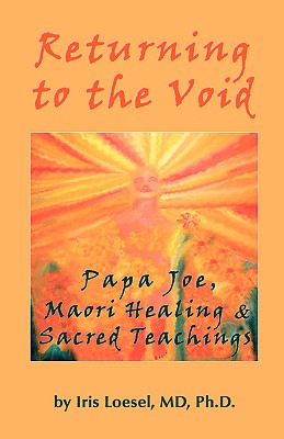 Seller image for Returning to the Void: Papa Joe, Maori Healing & Sacred Teachings (Paperback or Softback) for sale by BargainBookStores