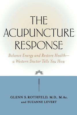 Seller image for The Acupuncture Response: Balance Energy and Restore Health--A Western Doctor Tells You How (Paperback or Softback) for sale by BargainBookStores