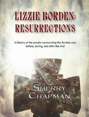 Immagine del venditore per Lizzie Borden: Resurrections: A History of the People Surrounding the Borden Case Before, During, and After the Trial (Paperback or Softback) venduto da BargainBookStores