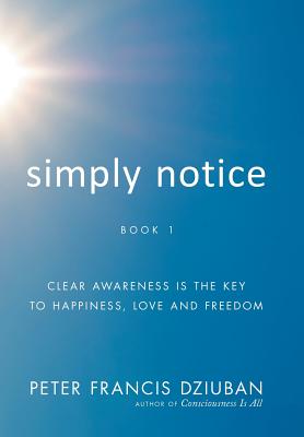 Imagen del vendedor de Simply Notice: Clear Awareness Is the Key to Happiness, Love and Freedom (Hardback or Cased Book) a la venta por BargainBookStores