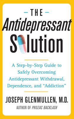Seller image for The Antidepressant Solution: A Step-By-Step Guide to Safely Overcoming Antidepressant Withdrawal, Dependence, and "Addiction" (Paperback or Softback) for sale by BargainBookStores