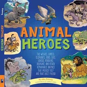 Seller image for Animal Heroes: The Wolves, Camels, Elephants, Dogs, Cats, Horses, Penguins, Dolphins, and Other Remarkable Animals That Proved They A (Hardback or Cased Book) for sale by BargainBookStores