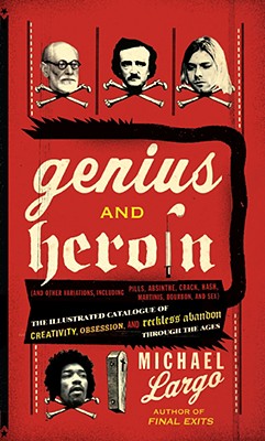 Seller image for Genius and Heroin: The Illustrated Catalogue of Creativity, Obsession, and Reckless Abandon Through the Ages (Paperback or Softback) for sale by BargainBookStores