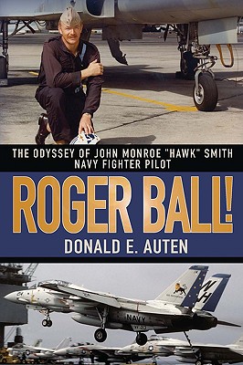 Imagen del vendedor de Roger Ball!: The Odyssey of John Monroe Hawk Smith Navy Fighter Pilot (Hardback or Cased Book) a la venta por BargainBookStores