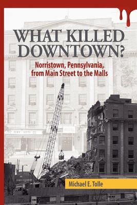 Image du vendeur pour What Killed Downtown?: Norristown, Pennsylvania, from Main Street to the Malls (Paperback or Softback) mis en vente par BargainBookStores