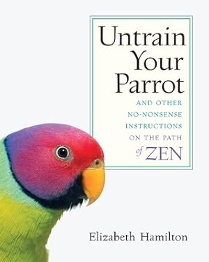 Seller image for Untrain Your Parrot: And Other No-Nonsense Instructions on the Path of Zen (Paperback or Softback) for sale by BargainBookStores