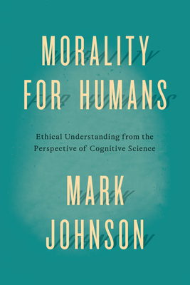 Imagen del vendedor de Morality for Humans: Ethical Understanding from the Perspective of Cognitive Science (Paperback or Softback) a la venta por BargainBookStores