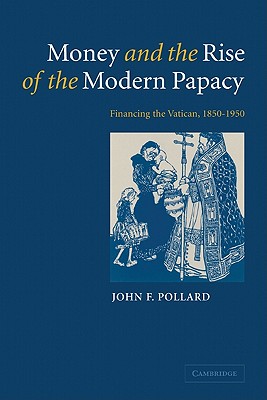 Immagine del venditore per Money and the Rise of the Modern Papacy: Financing the Vatican, 1850 1950 (Paperback or Softback) venduto da BargainBookStores