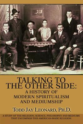Image du vendeur pour Talking to the Other Side: A History of Modern Spiritualism and Mediumship: A Study of the Religion, Science, Philosophy and Mediums That Encompa (Paperback or Softback) mis en vente par BargainBookStores