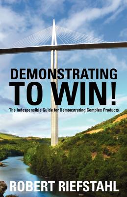 Imagen del vendedor de Demonstrating to Win!: The Indispensable Guide for Demonstrating Complex Products (Paperback or Softback) a la venta por BargainBookStores