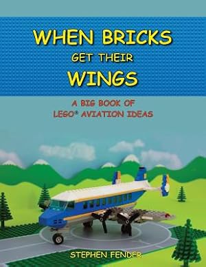 Seller image for When Bricks Get Their Wings: A Big Book of LEGO Aviation Ideas (Paperback or Softback) for sale by BargainBookStores