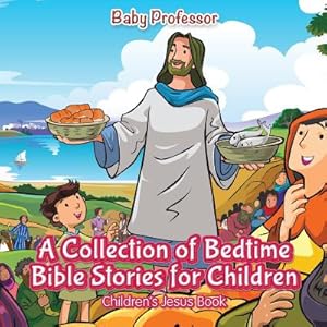 Seller image for A Collection of Bedtime Bible Stories for Children Children's Jesus Book (Paperback or Softback) for sale by BargainBookStores