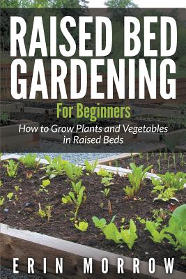 Seller image for Raised Bed Gardening for Beginners: How to Grow Plants and Vegetables in Raised Beds (Paperback or Softback) for sale by BargainBookStores