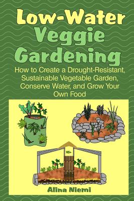 Seller image for Low Water Veggie Gardening: How to Create a Drought-Resistant, Sustainable Vegetable Garden, Conserve Water, and Grow Your Own Food (Paperback or Softback) for sale by BargainBookStores