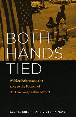 Seller image for Both Hands Tied: Welfare Reform and the Race to the Bottom in the Low-Wage Labor Market (Paperback or Softback) for sale by BargainBookStores