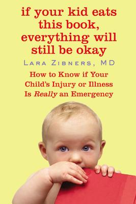 Seller image for If Your Kid Eats This Book, Everything Will Still Be Okay: How to Know If Your Child's Injury or Illness Is Really an Emergency (Paperback or Softback) for sale by BargainBookStores