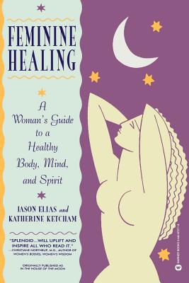 Seller image for Feminine Healing: A Woman's Guide to a Healthy Body, Mind, and Spirit (Paperback or Softback) for sale by BargainBookStores