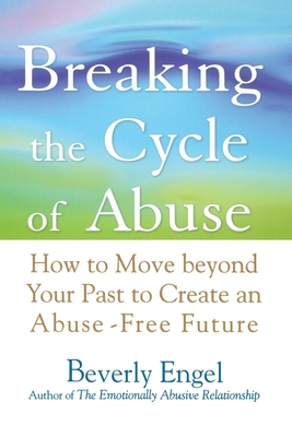 Imagen del vendedor de Breaking the Cycle of Abuse: How to Move Beyond Your Past to Create an Abuse-Free Future (Paperback or Softback) a la venta por BargainBookStores
