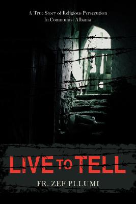 Image du vendeur pour Live to Tell: A True Story of Religious Persecution in Communist Albania (Hardback or Cased Book) mis en vente par BargainBookStores