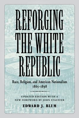 Immagine del venditore per Reforging the White Republic: Race, Religion, and American Nationalism, 1865--1898 (Updated) (Paperback or Softback) venduto da BargainBookStores