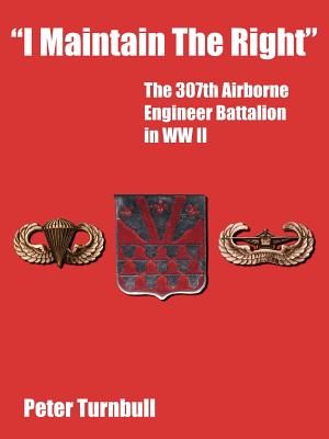 Image du vendeur pour I Maintain the Right: The 307th Airborne Engineer Battalion in WW II (Paperback or Softback) mis en vente par BargainBookStores