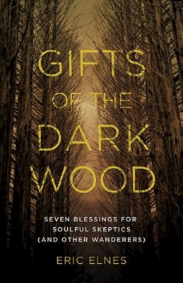 Seller image for Gifts of the Dark Wood: Seven Blessings for Soulful Skeptics (and Other Wanderers) (Paperback or Softback) for sale by BargainBookStores