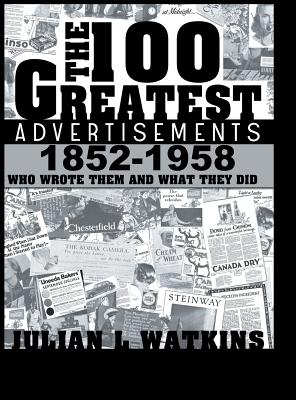 Imagen del vendedor de The 100 Greatest Advertisements 1852-1958: Who Wrote Them and What They Did (Hardback or Cased Book) a la venta por BargainBookStores