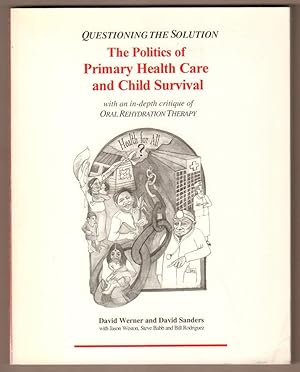 Seller image for Questioning the Solution: the Politics of Primary Health Care and Child Survival. With an in-depth critique of Oral Rehydration Therapy. for sale by Antiquariat Neue Kritik