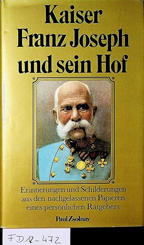 Kaiser Franz Joseph I. und sein Hof. Erinnerungen und Schilderungen aus den nachgelassenen Papier...