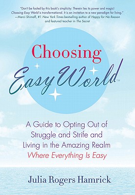 Seller image for Choosing Easy World: A Guide to Opting Out of Struggle and Strife and Living in the Amazing Realm Where Everything Is Easy (Paperback or Softback) for sale by BargainBookStores