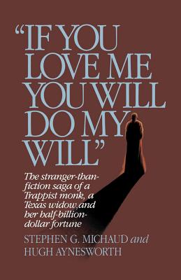 Imagen del vendedor de If You Love Me, You Will Do My Will": The Stranger-Than-Fiction Saga of a Trappist Monk, a Texas Widow, and Her Half-Billion-Dollar Fortune (Paperback or Softback) a la venta por BargainBookStores