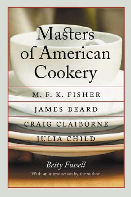 Seller image for Masters of American Cookery: M. F. K. Fisher, James Andrews Beard, Raymond Craig Claiborne, Julia McWilliams Child (Paperback or Softback) for sale by BargainBookStores