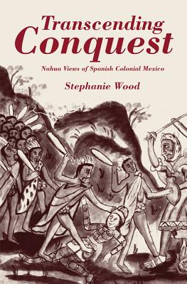 Immagine del venditore per Transcending Conquest: Nahua Views of Spanish Colonial Mexico (Paperback or Softback) venduto da BargainBookStores