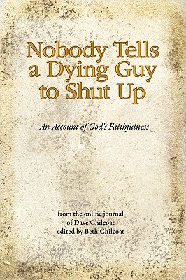 Imagen del vendedor de Nobody Tells a Dying Guy to Shut Up: An Account of God's Faithfulness (Paperback or Softback) a la venta por BargainBookStores