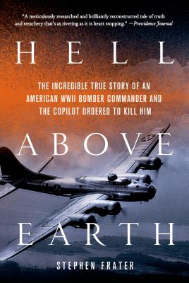 Bild des Verkufers fr Hell Above Earth: The Incredible True Story of an American WWII Bomber Commander and the Copilot Ordered to Kill Him (Paperback or Softback) zum Verkauf von BargainBookStores